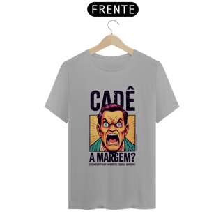 Nome do produto Camiseta Unissex | Cadê a margem? | Escritas Pretas
