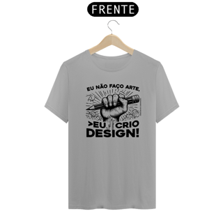 Nome do produto Camiseta Unissex | Eu não faço arte, eu crio design!