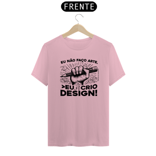 Nome do produto Camiseta Unissex | Eu não faço arte, eu crio design!
