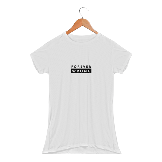 CAMISETA DRY FEMININA - FOREVER WRONG