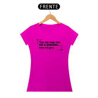 Nome do produto Camiseta Feminina - Ter ou não ter mais um gato