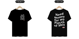 Nome do produto Camiseta Need money for my pieces of shit - Frente e Verso