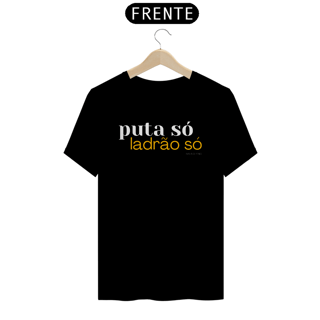 Nome do produto Camisa - puta só, ladrão só.