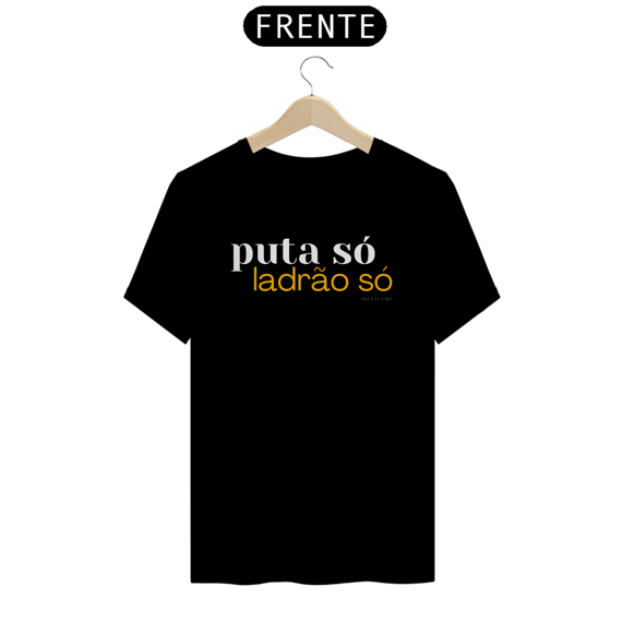 Camisa - puta só, ladrão só.