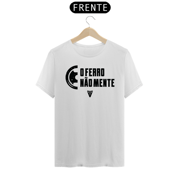 CAMISETA O FERRO NÃO MENTE - BRANCA