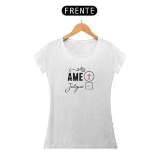 Nome do produto Camisa Ame + Julgue - Feminina BH