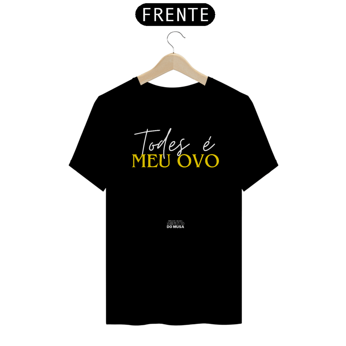 Nome do produto: TODES É MEU OVO - CAMISETA | LOJA MINUTO DO MUSA