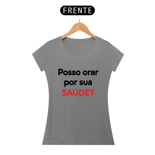 Nome do produto CAMISETA FEMININA POSSO ORAR POR SUA SAÚDE