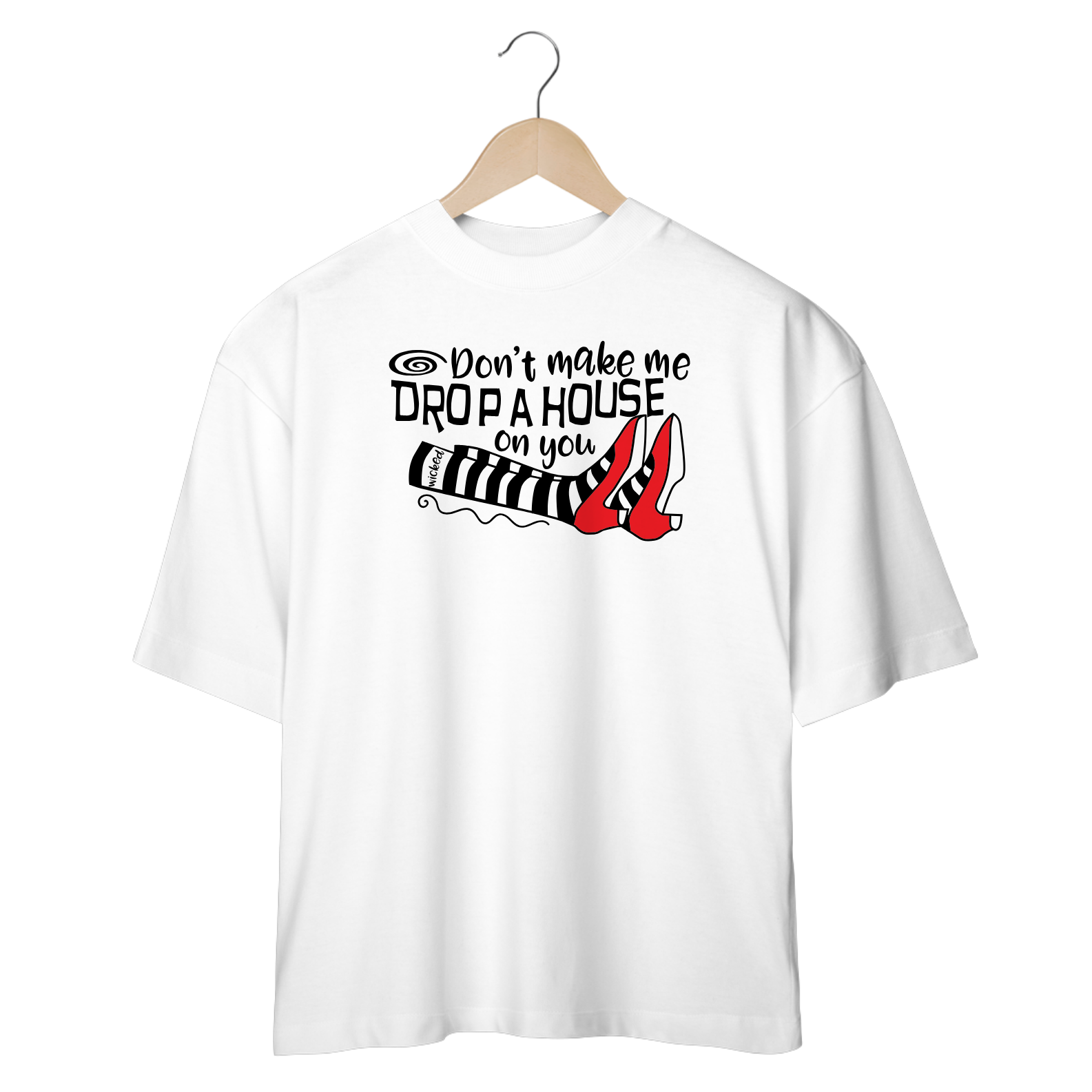 Camiseta Oversized - Don't Make Me Drop a House on You