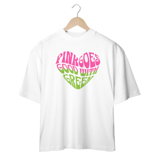 Nome do produtoCamisa Oversized - Pink Goes Good With Green