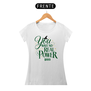 Camiseta Feminina - You Have No Real Power