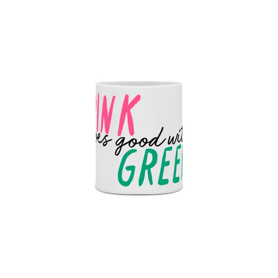 Caneca - Pink Goes Good With Green
