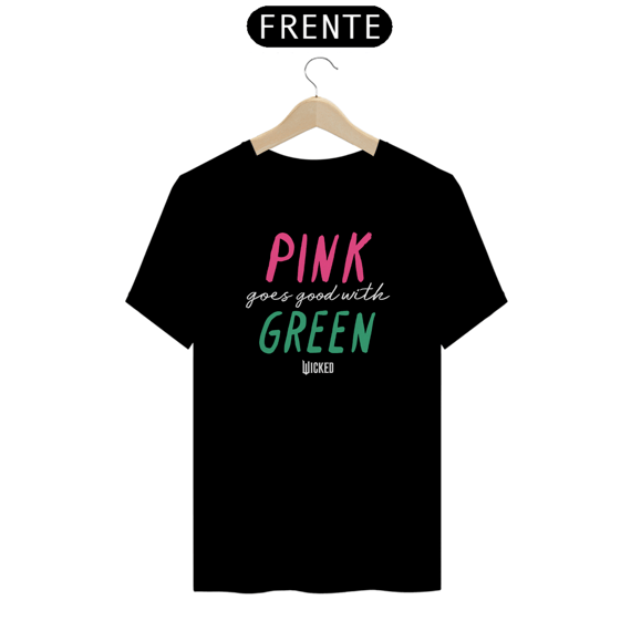 Camiseta - Pink Goes Good With Green