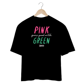 Nome do produtoCamisa Oversized - Pink Goes Good With Green