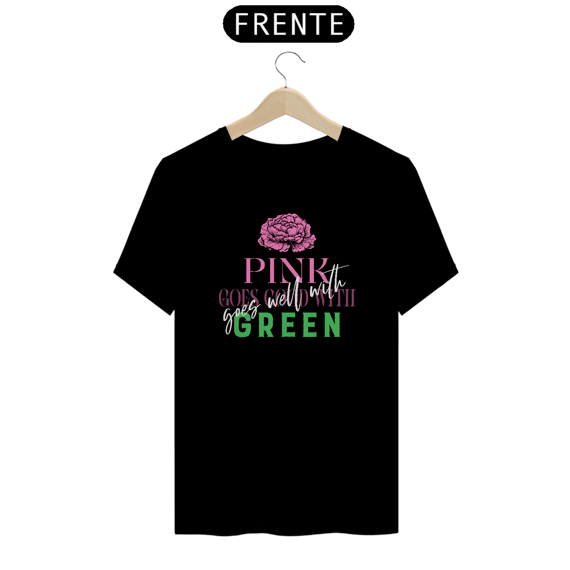 Camiseta - Pink GOES WELL With Green