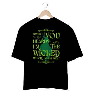 Camiseta Oversized - I'm The Wicked Witch Of The West