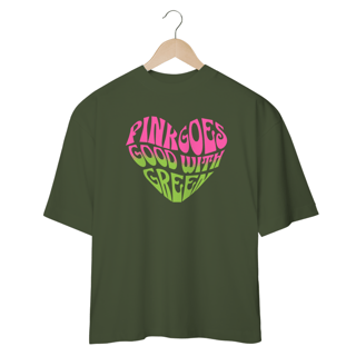 Nome do produtoCamisa Oversized - Pink Goes Good With Green