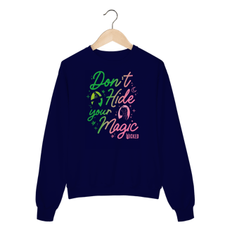 Moletom Fechado - Don't Hide Your Magic
