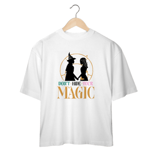 Camiseta Oversized - Don't Hide Your Magic