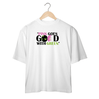 Nome do produtoCamiseta Oversized - Pink Goes Good With Green