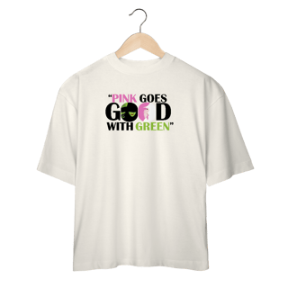 Nome do produtoCamiseta Oversized - Pink Goes Good With Green