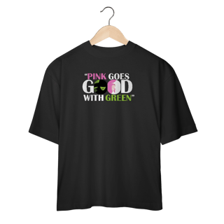 Nome do produtoCamiseta Oversized - Pink Goes Good With Green