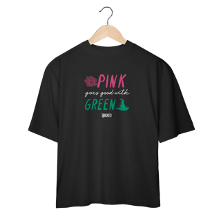 Nome do produtoCamiseta Oversized - Pink Goes Good With Green
