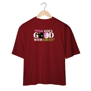 Nome do produtoCamiseta Oversized - Pink Goes Good With Green
