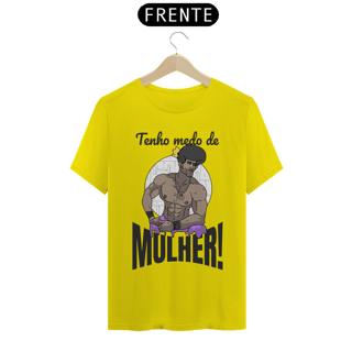 Nome do produto Camisa Unissex - Tenho medo de mulher!