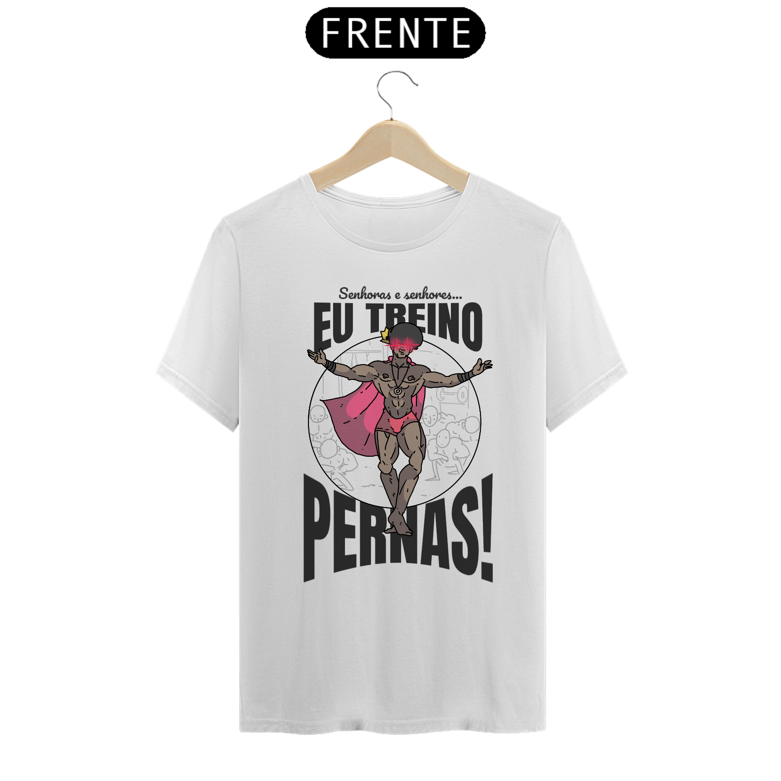 Camisa Unissex - Eu treino pernas! - versão 2