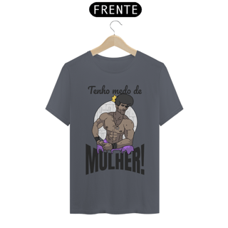Nome do produto Camisa Unissex - Tenho medo de mulher!