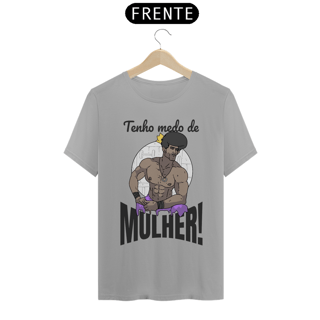 Nome do produto Camisa Unissex - Tenho medo de mulher!
