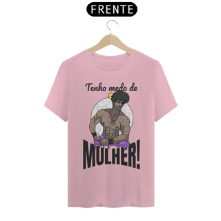 Nome do produto Camisa Unissex - Tenho medo de mulher!