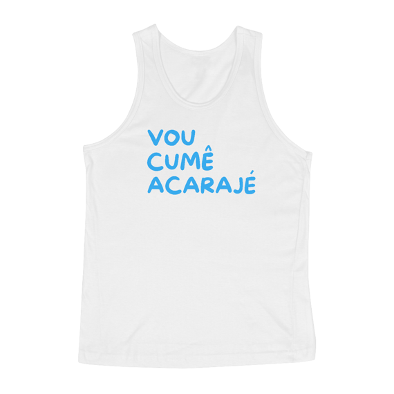 Camiseta Regata Letra Unica Baianidade Vou Cumê Acarajé