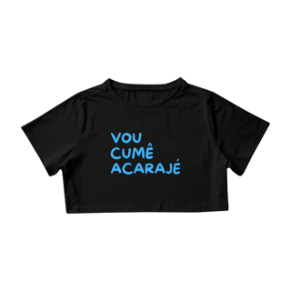 Nome do produto Cropped Letra Unica Baianidade  Vou Cumê Acarajé