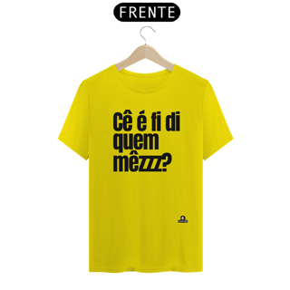 Nome do produto Camiseta com frase engraçada “Cê é fí di quem mezzz?”, com sotaque mineiro.