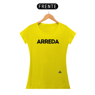 Nome do produto Camiseta feminina com sotaque “Arreda”, chega pra lá, se afaste! 