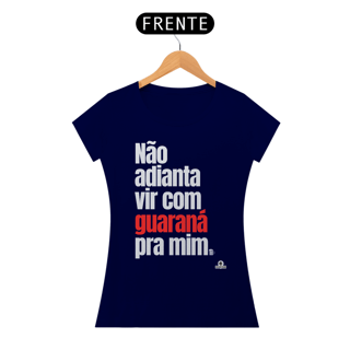Nome do produto Camiseta feminina de botequeiro “Não adianta vir com guaraná pra mim”, referência à músia de Tim Maia.
