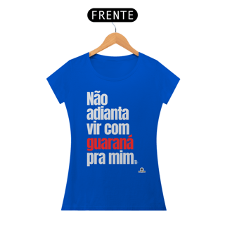 Nome do produto Camiseta feminina de botequeiro “Não adianta vir com guaraná pra mim”, referência à músia de Tim Maia.
