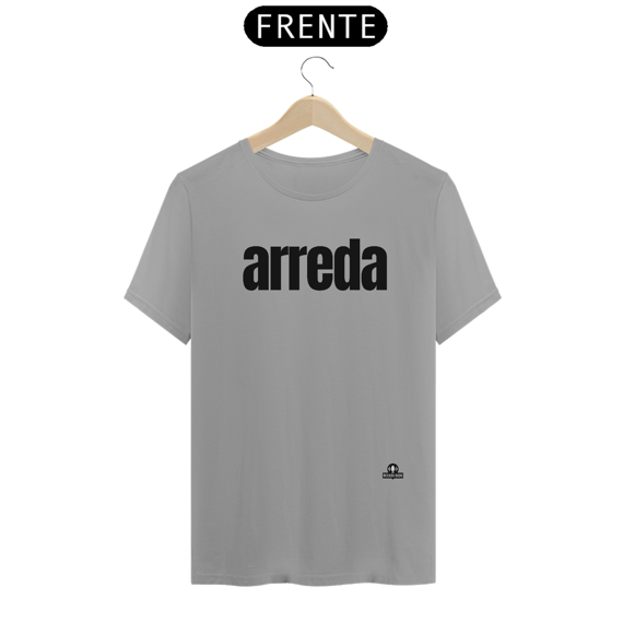 Camiseta com sotaque “Arreda”, chega pra lá, se afaste! 