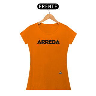 Nome do produto Camiseta feminina com sotaque “Arreda”, chega pra lá, se afaste! 