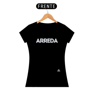 Nome do produto Camiseta feminina com sotaque “Arreda”, chega pra lá, se afaste!