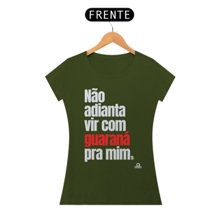 Nome do produto Camiseta feminina de botequeiro “Não adianta vir com guaraná pra mim”, referência à músia de Tim Maia.