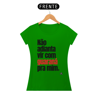 Nome do produto Camiseta feminina de botequeiro “Não adianta vir com guaraná pra mim”, referência à músia de Tim Maia.