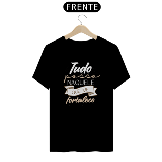 Tudo Posso Naquele Que Me Fortalece: T-Shirt Prime Linha Premium Camiseta Costura Reforçada