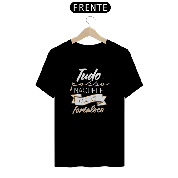 Tudo Posso Naquele Que Me Fortalece: T-Shirt Prime Linha Premium Camiseta Costura Reforçada