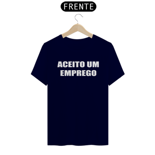 Nome do produto Camiseta Quality - ACEITO UM EMPREGO