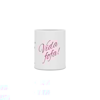 Nome do produto Caneca Fofa com bonequinha e frase: Vida Fofa!