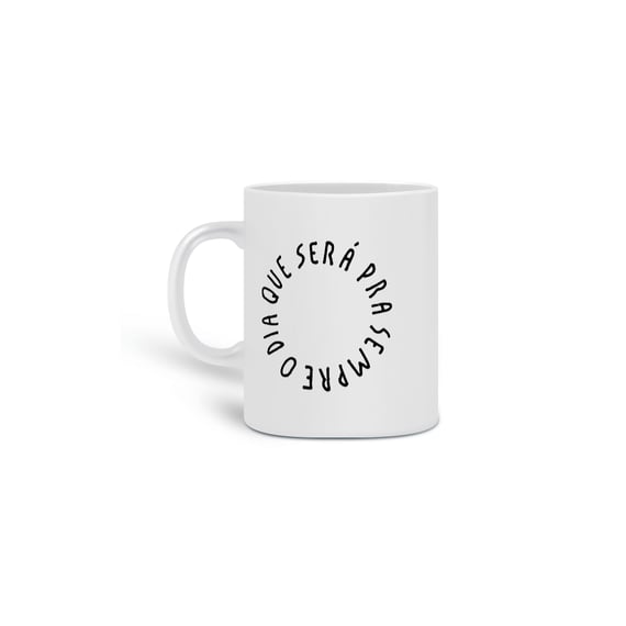 Caneca O DIA QUE SERÁ PRA SEMPRE