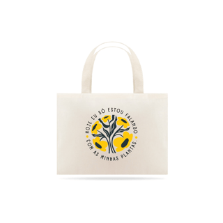 Nome do produto EcoBag Hoje só estou falando com minhas plantas